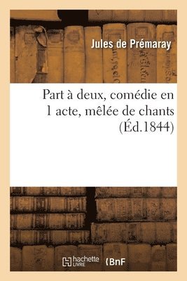 bokomslag Part à deux, comédie en 1 acte, mêlée de chants