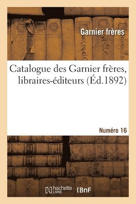 bokomslag Catalogue des Garnier frères, libraires-éditeurs. Numéro 16
