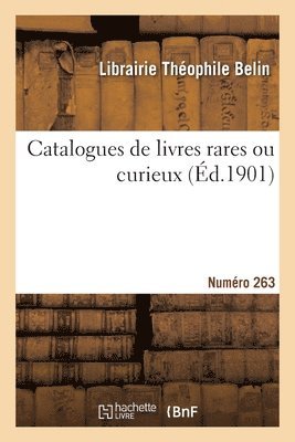 bokomslag Catalogues de livres rares ou curieux. Numro 263