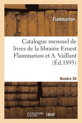 Catalogue mensuel de livres de la librairie Ernest Flammarion et A. Vaillant. Numro 34 1