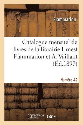 Catalogue mensuel de livres de la librairie Ernest Flammarion et A. Vaillant. Numro 42 1