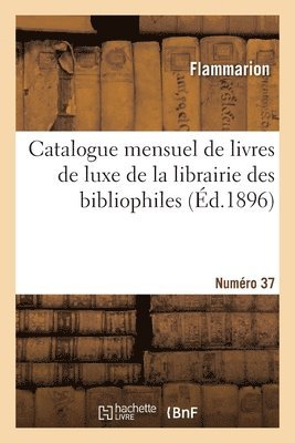 Catalogue mensuel de livres de luxe de la librairie des bibliophiles. Numéro 37