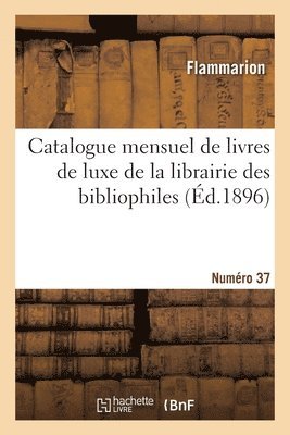 Catalogue mensuel de livres de luxe de la librairie des bibliophiles. Numro 37 1