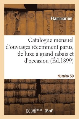 bokomslag Catalogue mensuel d'ouvrages rcemment parus, de luxe  grand rabais et d'occasion. Numro 50