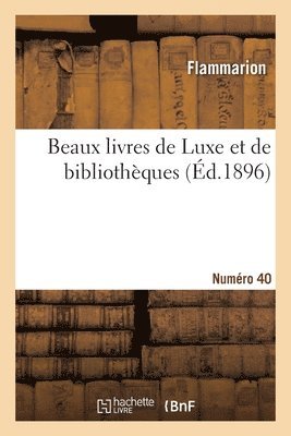 Catalogue de beaux livres de Luxe et de bibliothques. Numro 40 1