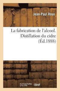 bokomslag La Fabrication de l'Alcool. Distillation Du Cidre