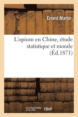 L'opium en Chine, tude statistique et morale 1