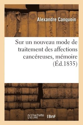 Alexandre Canquoin, CANQUOIN-A, Canquoin-A - Sur un nouveau mode de traitement des affections cancéreuses, mémoire, Häftad