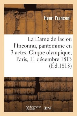 La Dame du lac ou l'Inconnu, pantomime en 3 actes,  grand spectacle 1