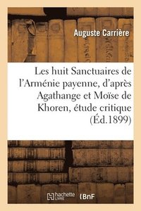 bokomslag Les Huit Sanctuaires de l'Armnie Payenne, d'Aprs Agathange Et Mose de Khoren, tude Critique