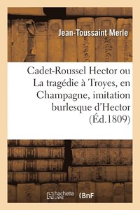 bokomslag Cadet-Roussel Hector ou La tragdie  Troyes, en Champagne, imitation burlesque d'Hector