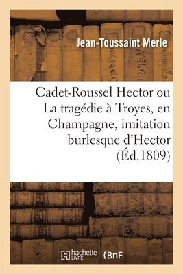 Jean-Toussaint Merle, Théophile Marion Dumersan, MERLE-J T - Cadet-Roussel Hector ou La tragédie à Troyes, en Champagne, imitation burlesque d'Hector, Häftad