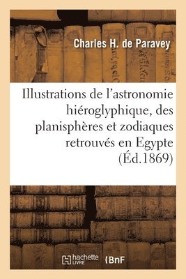 bokomslag Illustrations de l'astronomie hiroglyphique et des planisphres et zodiaques retrouvs en Egypte
