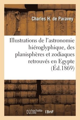 Illustrations de l'astronomie hiéroglyphique et des planisphères et zodiaques retrouvés en Egypte