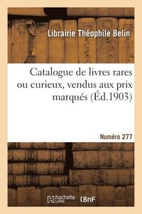bokomslag Catalogue de livres rares ou curieux, vendus aux prix marqus. Numro 277