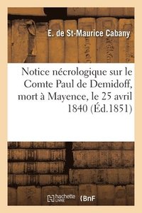 bokomslag Notice ncrologique sur le Comte Paul de Demidoff, mort  Mayence, le 25 avril 1840