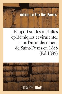 Rapport sur les maladies pidmiques et virulentes dans l'arrondissement de Saint-Denis en 1888 1