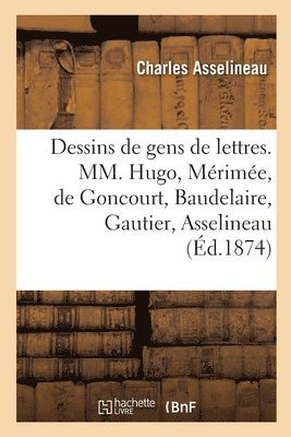 Charles Asselineau, Charles Baudelaire, Edmond de Goncourt, Jules de Goncourt, Prosper Mérimée, Théophile Gautier, Victor Hugo - Sept dessins de gens de lettres, MM. Victor Hugo, Prosper Mérimée, Edmond et Jules de Goncourt, Häftad