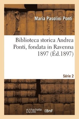 Biblioteca storica Andrea Ponti, fondata in Ravenna 1897. Srie 2 1