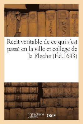 bokomslag Rcit vritable de ce qui s'est pass en la ville et college de la Fleche