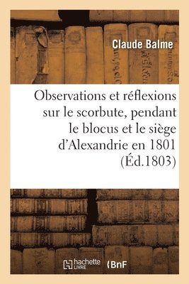 Observations et rflexions sur le scorbut, d'aprs celui qui a rgn parmi les troupes franaises 1