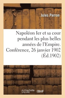 bokomslag Napoléon Ier et sa cour pendant les plus belles années de l'Empire