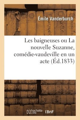 Les baigneuses ou La nouvelle Suzanne, comédie-vaudeville en un acte