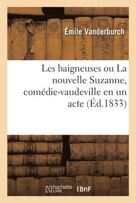 Les baigneuses ou La nouvelle Suzanne, comdie-vaudeville en un acte 1