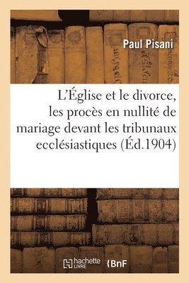 bokomslag L'Église Et Le Divorce, Les Procès En Nullité de Mariage Devant Les Tribunaux Ecclésiastiques