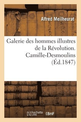 Galerie des hommes illustres de la Rvolution. Camille-Desmoulins 1