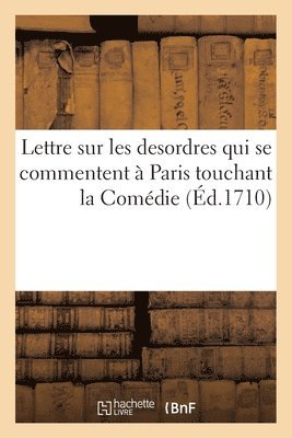 bokomslag Lettre sur les desordres qui se commentent  Paris touchant la Comdie