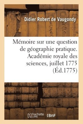 bokomslag Mmoire sur une question de gographie pratique. Acadmie royale des sciences, juillet 1775