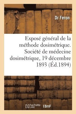 bokomslag Expos gnral de la mthode dosimtrique. Socit de mdecine dosimtrique, 19 dcembre 1893