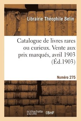 bokomslag Catalogue de livres rares ou curieux. Vente aux prix marqués, avril 1903
