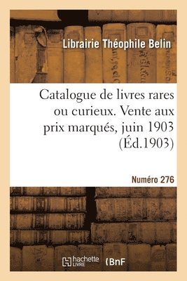 bokomslag Catalogue de livres rares ou curieux. Vente aux prix marqués, juin 1903