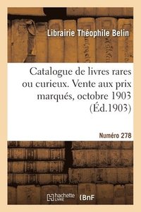 bokomslag Catalogue de livres rares ou curieux. Vente aux prix marqus, octobre 1903