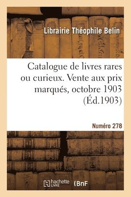 Catalogue de livres rares ou curieux. Vente aux prix marqus, octobre 1903 1