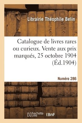 bokomslag Catalogue de livres rares ou curieux. Vente aux prix marqués, 25 octobre 1904
