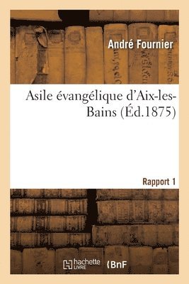 André Fournier, Asile Évangélique d'Aix Les Bains, FOURNIER-A - Asile évangélique d'Aix-les-Bains. Rapport 1, Häftad