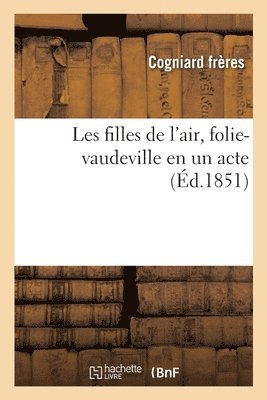 bokomslag Les filles de l'air, folie-vaudeville en un acte