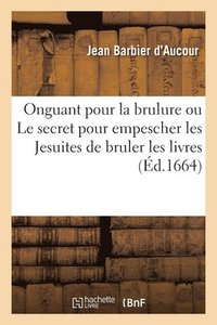 bokomslag Onguant Pour La Brulure Ou Le Secret Pour Empescher Les Jesuites de Bruler Les Livres