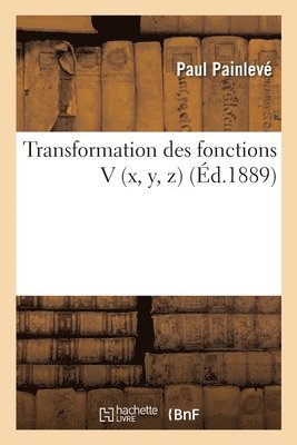 Paul Painlevé - Transformation des fonctions V (x, y, z), Häftad