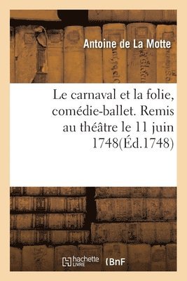 bokomslag Le carnaval et la folie, comdie-ballet. Remis au thtre le 11 juin 1748