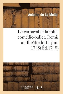 Antoine de la Motte, LA MOTTE-A - carnaval et la folie, comédie-ballet. Remis au théâtre le 11 juin 1748, Häftad