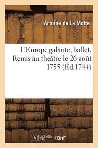 bokomslag L'Europe galante, ballet. Remis au théâtre le 26 août 1755