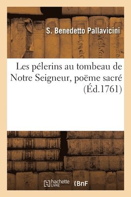 bokomslag Les plerins au tombeau de Notre Seigneur, pome sacr