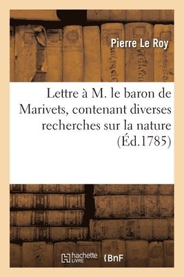 bokomslag Lettre à M. le baron de Marivets, contenant diverses recherches sur la nature