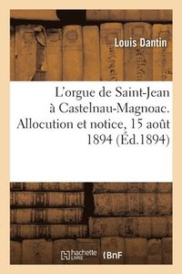 bokomslag L'orgue de Saint-Jean  Castelnau-Magnoac. Allocution et notice, 15 aot 1894