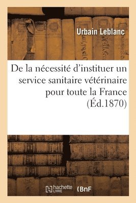 de la Nécessité d'Instituer Un Service Sanitaire Vétérinaire Pour Toute La France