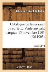 bokomslag Catalogue de livres rares ou curieux. Vente aux prix marqus, 15 novembre 1903. Numro 279